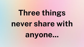 Three things never share with anyone... | Factopia Insights