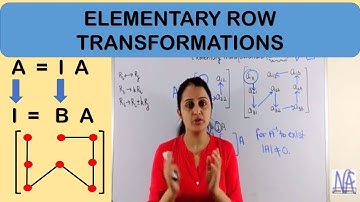 Elementary Row Transformations (MATRICES AND DETERMINANTS PART 6(i)/6)