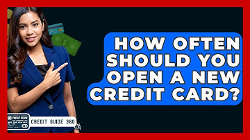 How Often Should You Open A New Credit Card? - CreditGuide360.com