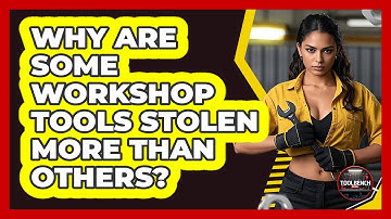 Why Are Some Workshop Tools Stolen More Than Others? - ToolBench Pros