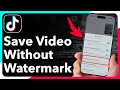 How To Download Your TikTok Videos Without Watermark