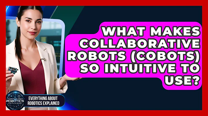 What Makes Collaborative Robots (cobots) So Intuitive To Use? - Everything About Robotics Explained