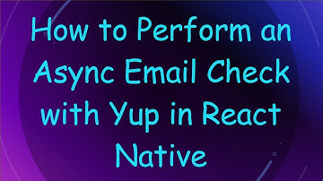 How to Perform an Async Email Check with Yup in React Native