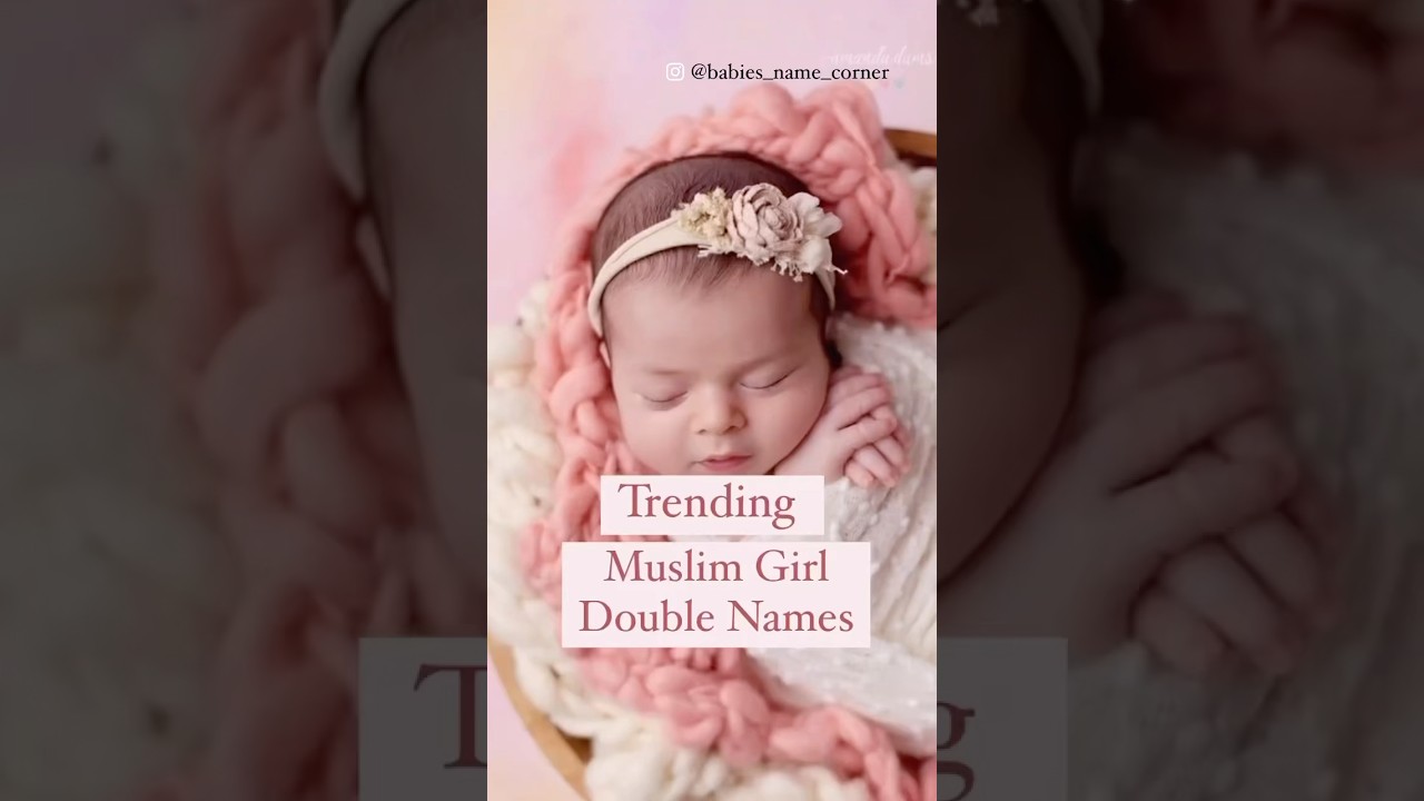 Trending Muslim Girl Double Names babygirl viralvideo newpost Trending Muslim Girl Double Names babygirl viralvideo newpost