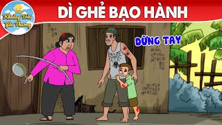 DÌ GHẺ BẠO HÀNH | TRUYỆN CỔ TÍCH | KHOẢNH KHẮC KỲ DIỆU | PHIM HOẠT HÌNH HAY NHẤT 2022