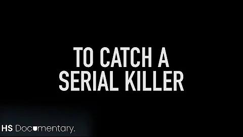 To Catch A Serial Killer | HS Documentary.