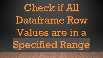 Check if All Dataframe Row Values are in a Specified Range