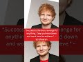 Ed sheeran quotes about life music and the music industry shorts