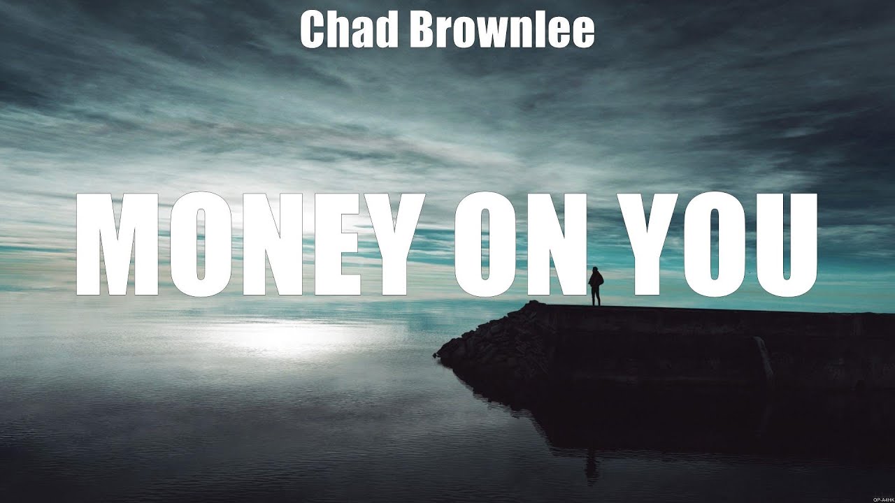 Chad Brownlee Money On You (Lyrics) One Drink Away, Good Love and