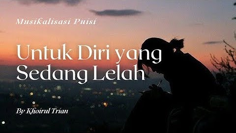 Musikalisasi Puisi - Untuk Diri Yang Sedang Lelah (Khoirul Trian)