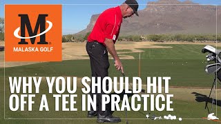 Malaska Golf // Why You Should Hit Off A Tee to Practice