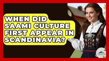 When Did Saami Culture First Appear in Scandinavia? - Unmapping Scandinavia