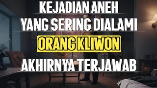 MENGAPA ORANG KLIWON SERING MENGALAMI KEJADIAN ANEH YANG TAK MASUK AKAL
