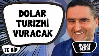 Neden vize alamıyoruz? Türkiye'de tatil çok pahalı! & Döviz turizmi vuracak | Murat Serim