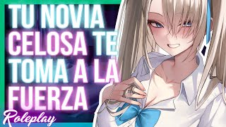 -¡Voy a hacerte mio!- Tu novia celosa te toma a la fuerza |ASMR Roleplay