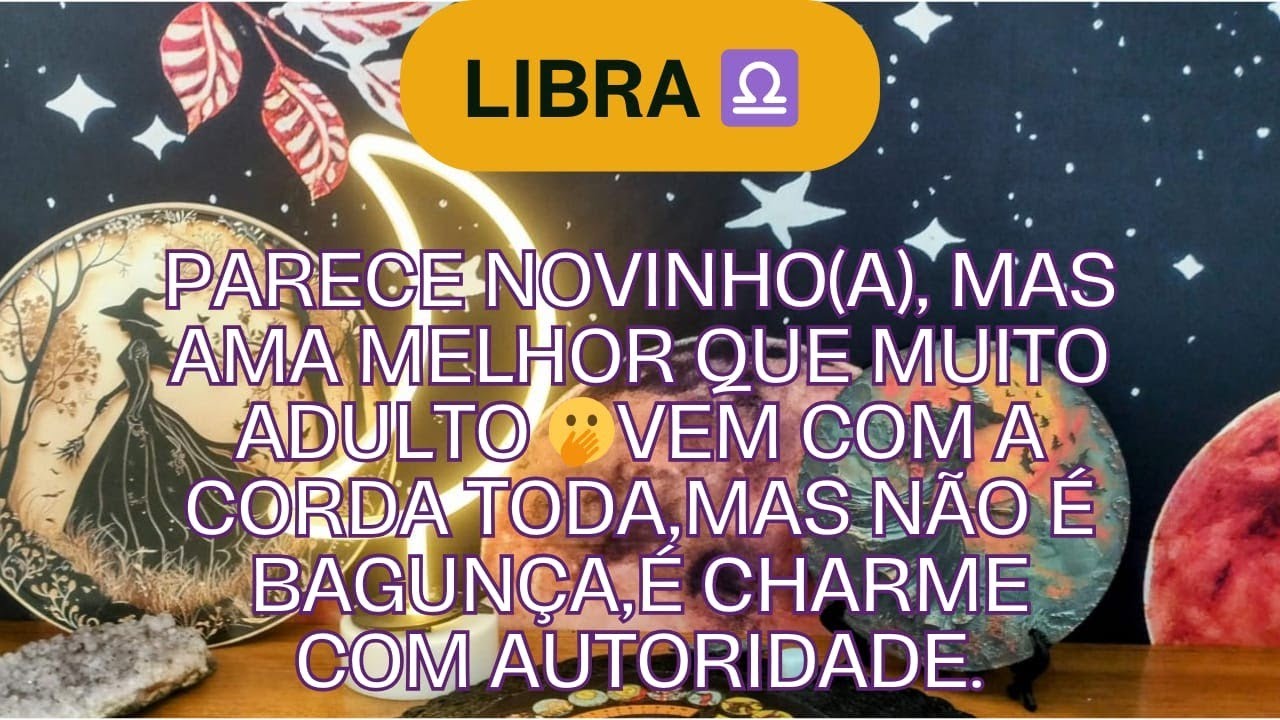 Libra ♎Parece novinho(a), mas ama melhor que muito adulto 🫢Vem com a corda toda,mas não é bagunça.. 