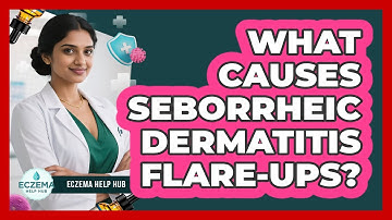 What Causes Seborrheic Dermatitis Flare-ups? - Eczema Help Hub