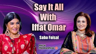 Say It All With Iffat Omar ft Saba Faisal | Episode# 10