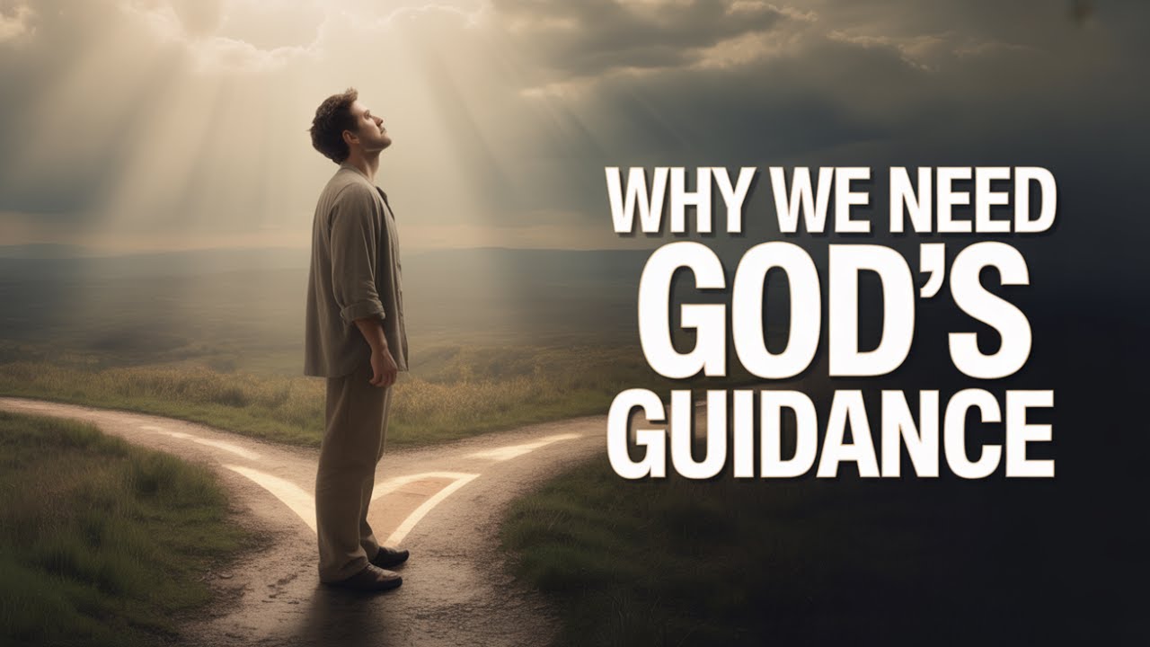 Why We Need God’s Guidance | Trusting God in Uncertainty