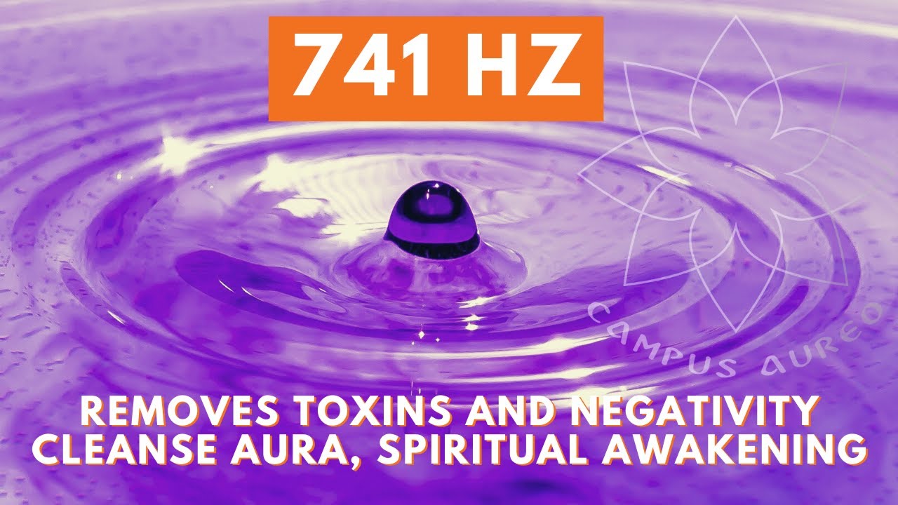 741 hz Removes Toxins and Negativity, Cleanse Aura, Spiritual Awakening ...