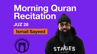 Morning Quran Recitation with Ismail Sayeed | Juz 28