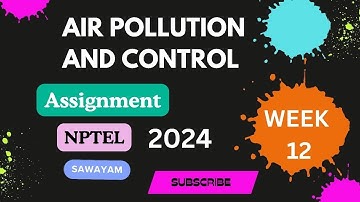 Air Pollution and Control Week 12 Assignment Answer 2025 #nptel #2025 #swayam #nptel2025