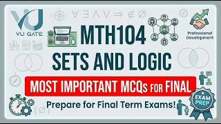 MTH104 Final Term Exam Strategy | Sets and Logic Important Topics | VU Gate
