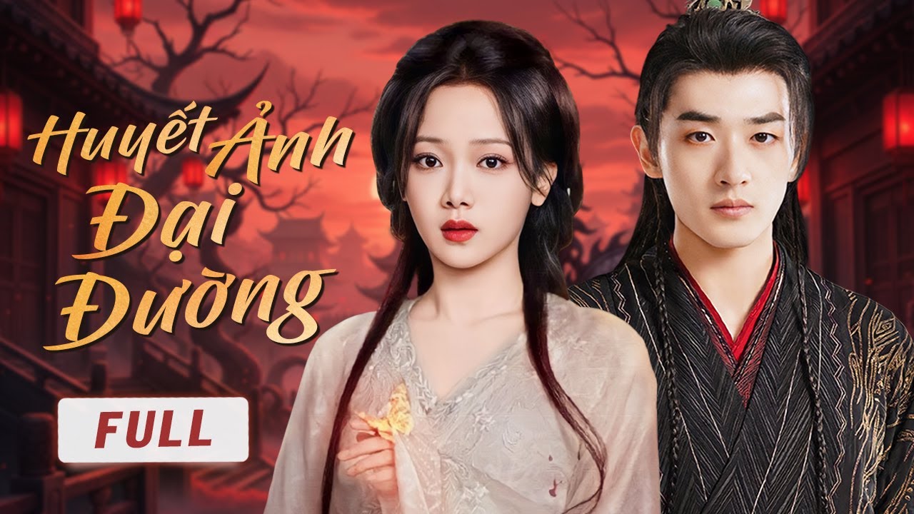 HUYẾT ẢNH ĐẠI ĐƯỜNG - Full | Sát Thủ Mất Trí Nhớ Cùng Quận Chúa Bí Ẩn Bị Cuốn Vào Huyết Án Sinh Tử