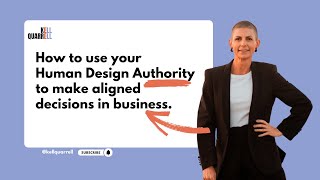 How To Use Your Human Design Authority to Make Aligned Decisions in Business