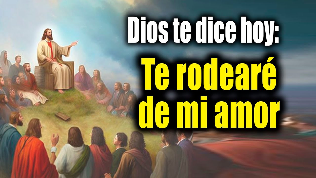 DIOS TE DICE HOY - Te rodearé de mi amor - YouTube
