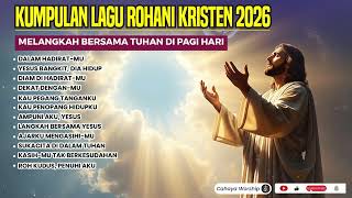 Kumpulan Lagu Rohani Kristen 2026 | Melangkah Bersama Tuhan di Pagi Hari
