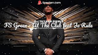 FS Green - At The Club feat Ja Rule Dj Tayane Remix