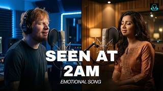 Seen At 217 Am Ed Sheeran X Shreya Ghoshal Style English X Hindi Duet Song Tune Verse