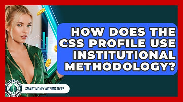 How Does The CSS Profile Use Institutional Methodology? - Smart Money Alternatives