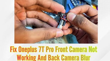 Fix Oneplus 7T Pro Front Camera Not Working And Back Camera Blur
