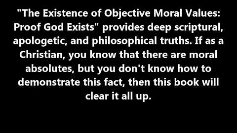 Apologetics Book: "The Existence of Objective Moral Values: Proof God Exists" trailer