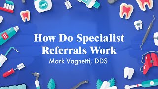 How Do Specialist Referrals Work | Mark Vagnetti, DDS