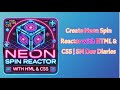 Neon Spin Reactor with HTML &amp; CSS | SM Dev Diaries