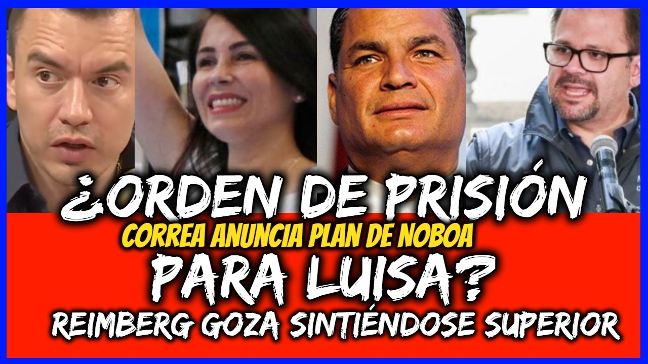 ¿Orden de Prisión para Luisa? Correa anuncia plan de Noboa. Reimberg goza sintiéndose superior