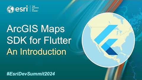 ArcGIS Maps SDK for #Flutter: An Introduction | #EsriDevSummit2024