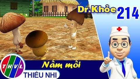 THVL | Dr. Khỏe – Tập 214: Nấm mối