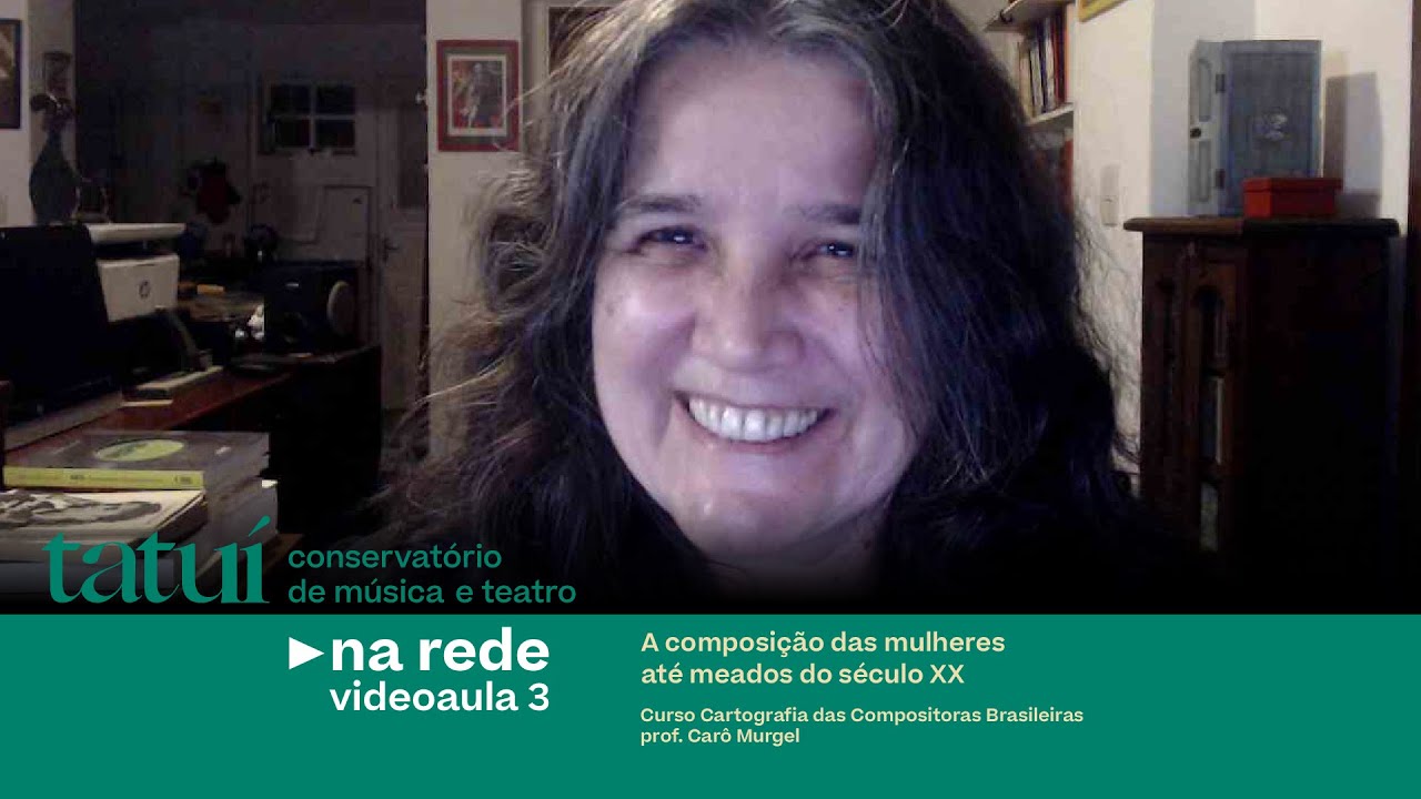 CARTOGRAFIA DAS COMPOSITORAS BRASILEIRAS - Aula 3: A composição das mulheres até meados do século XX