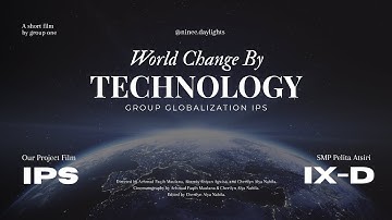 WORLD CHANGE BY TECHNOLOGY—A Short Film by Group One Globalization | Nine Daylight SMP Pelita Atsiri