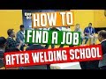 How To Find a Job After Welding School!