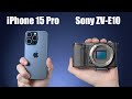 iPhone 15 Pro vs Sony ZV-E10 For Video