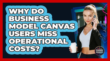 Why Do Business Model Canvas Users Miss Operational Costs? - Founders Supporting Founders