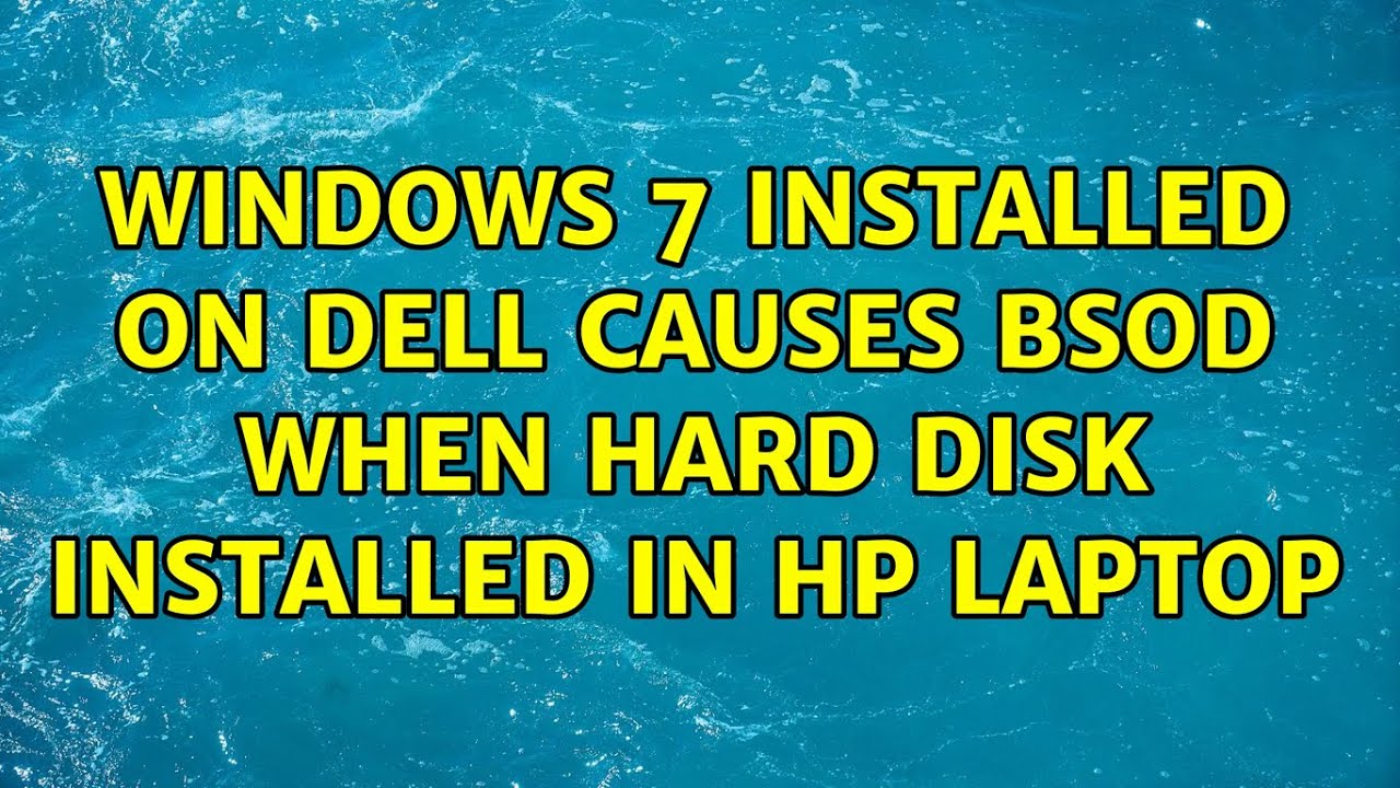 Windows 7 installed on Dell causes BSOD when hard disk installed in HP ...