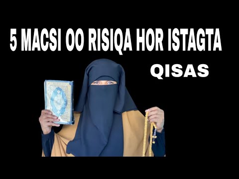 QISAS CAJIIB AH IYO 5 MACSI OO RISIQA MANCIYAH AMA HOR ISTAAGA SUBXANALLAH