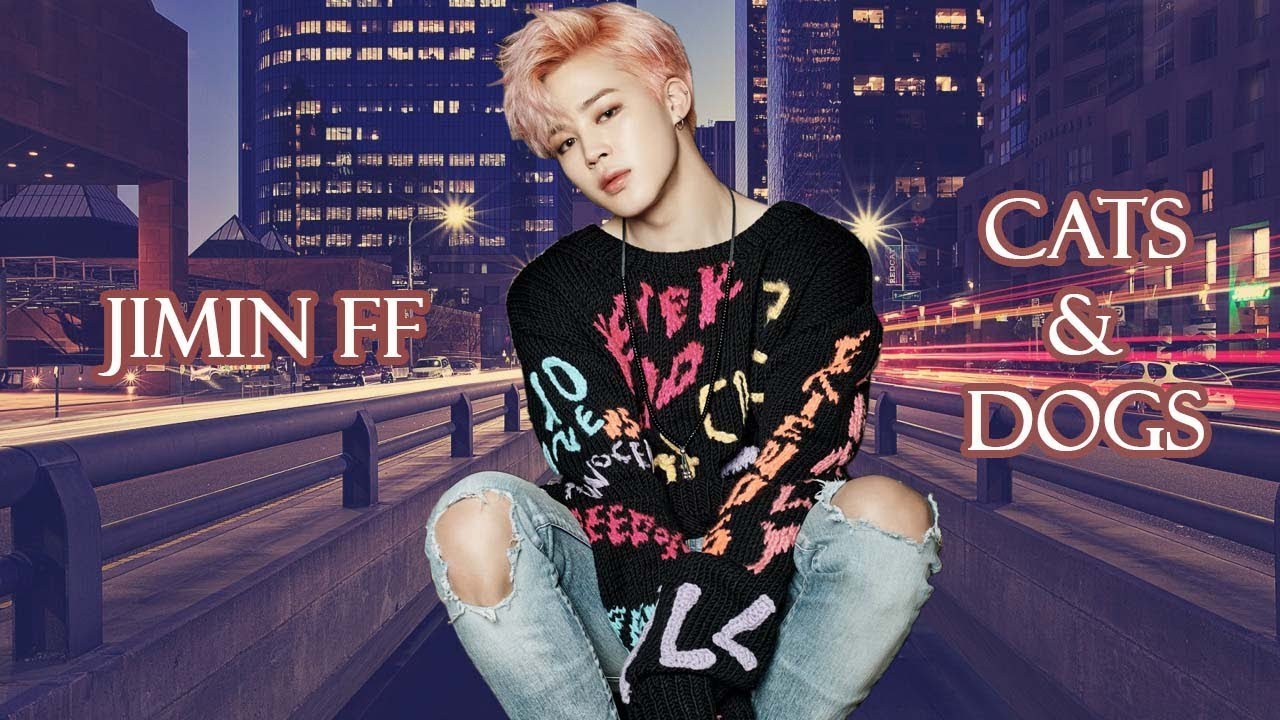 Jimin FF Cats & Dogs [Chapter 2] YouTube