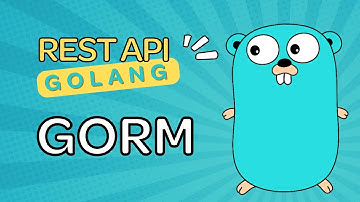 Lập trình REST API với Golang #8: Sử dụng GORM kết nối MySQL